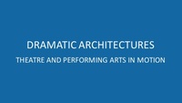 DRAMATIC ARCHITECTURES. Theatre and Performing Arts in Motion